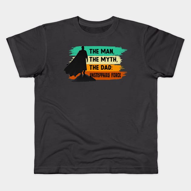 The Man, The Myth, The Dad: Unstoppable Force Kids T-Shirt by SergioCoelho_Arts